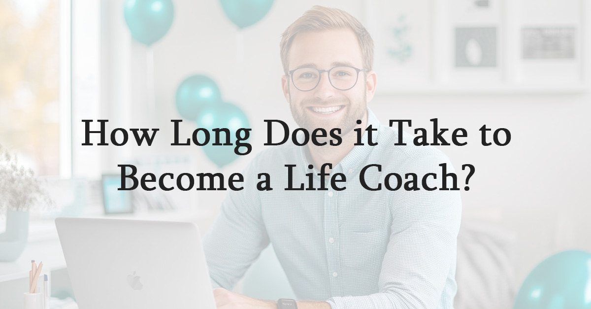 How Long Does it Take to Become a Life Coach