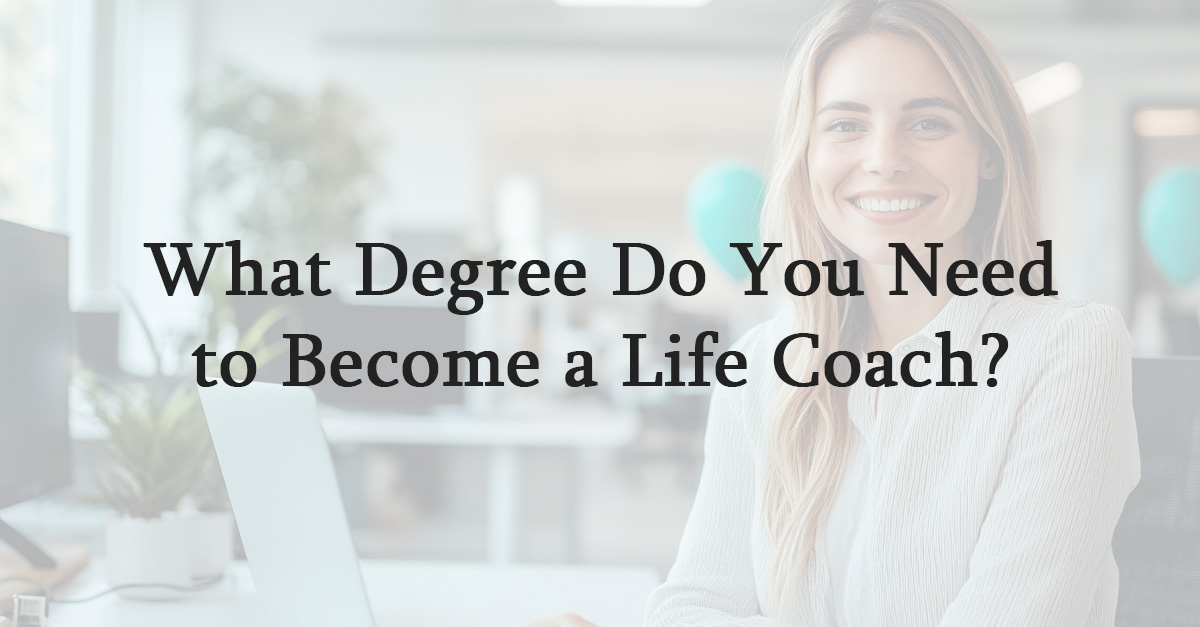 What Degree Do You Need to Become a Life Coach