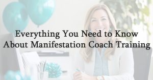 Everything You Need to Know About Manifestation Coach Training