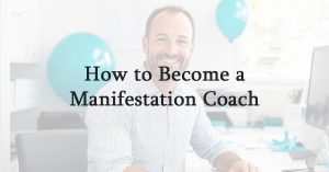 How to Become a Manifestation Coach