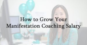 How to Grow Your Manifestation Coaching Salary