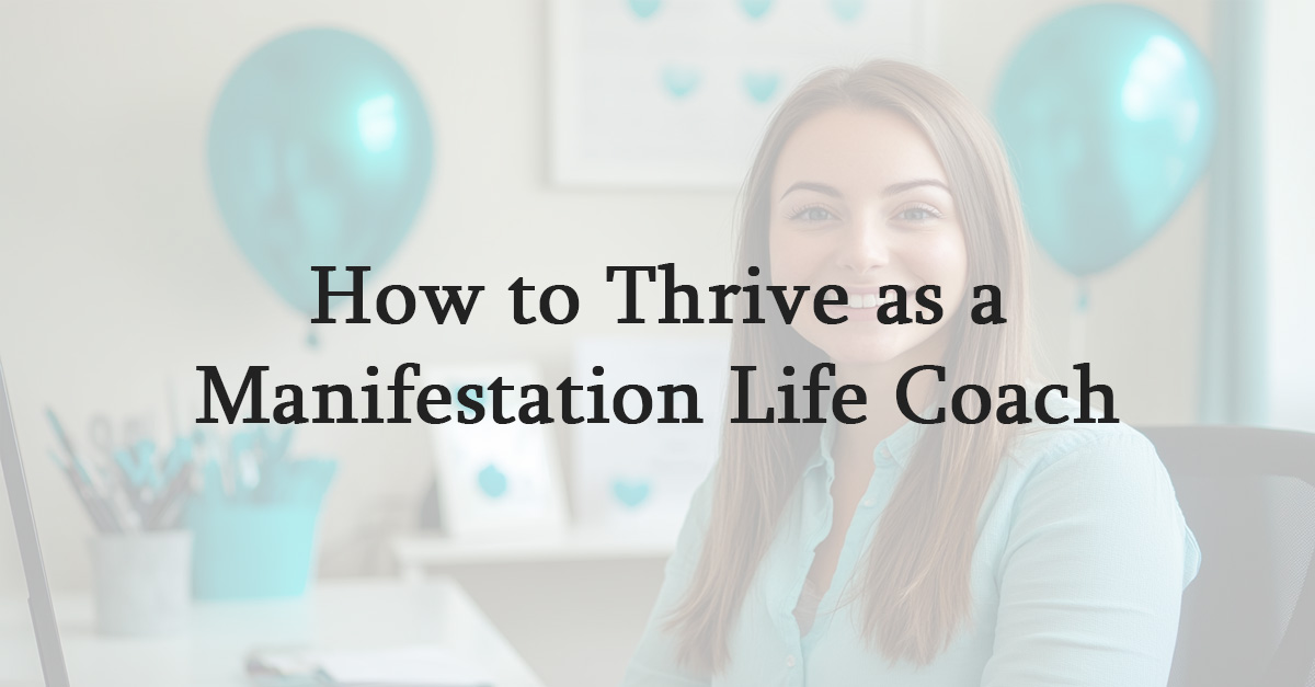 How to Thrive as a Manifestation Life Coach
