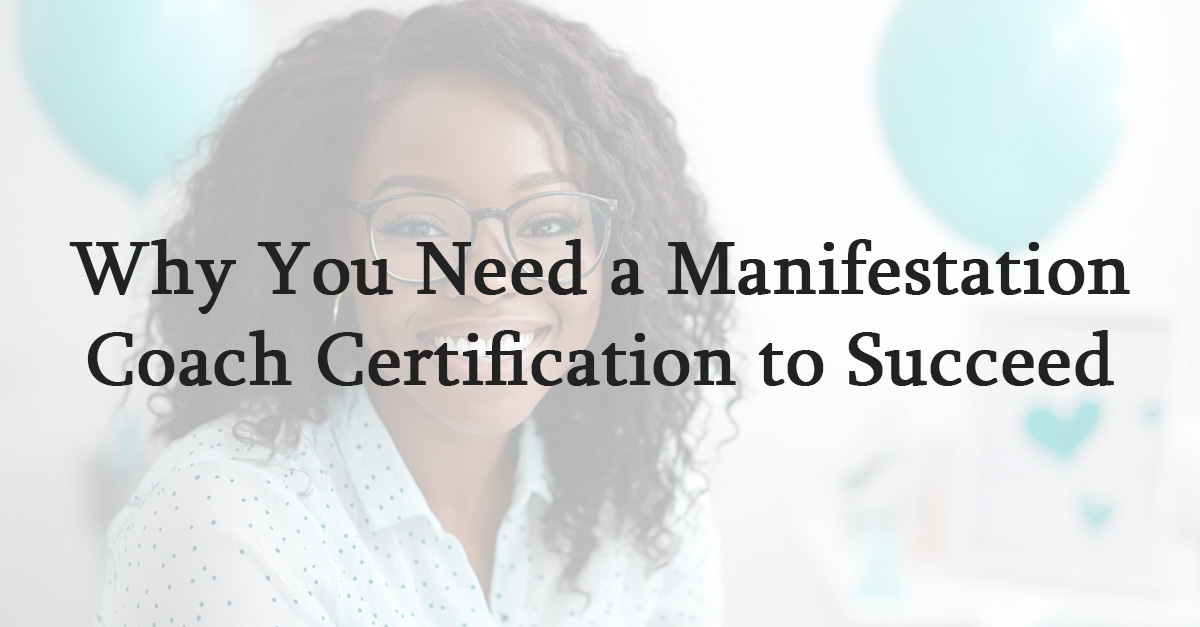 Why You Need a Manifestation Coach Certification to Succeed