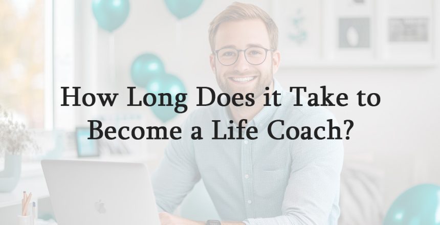 How Long Does it Take to Become a Life Coach