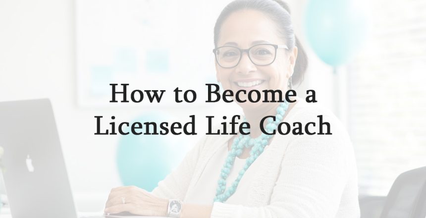 How to Become a Licensed Life Coach