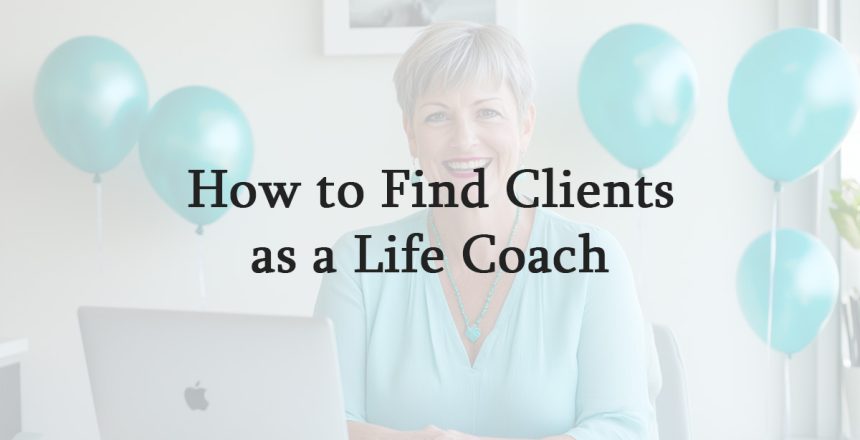 How to Find Clients as a Life Coach