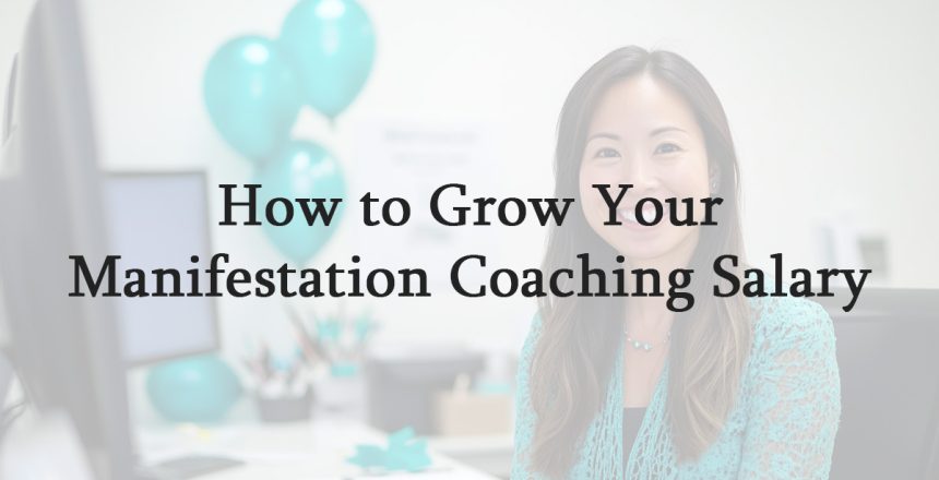 How to Grow Your Manifestation Coaching Salary