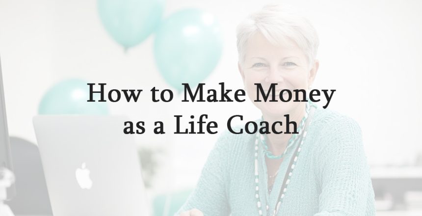 How to Make Money as a Life Coach