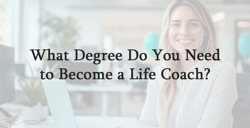 What Degree Do You Need to Become a Life Coach