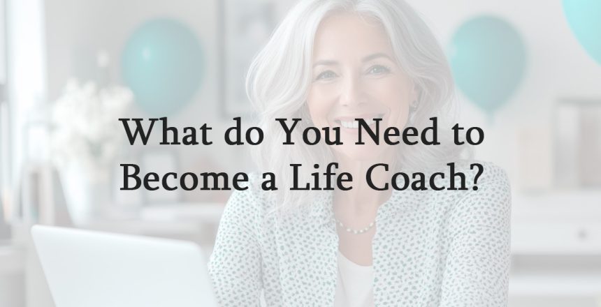 What do You Need to Become a Life Coach